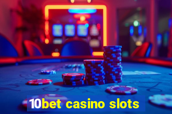 10bet casino slots