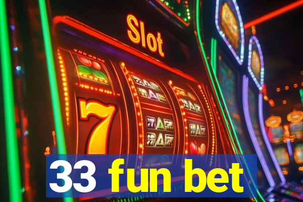 33 fun bet