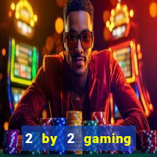 2 by 2 gaming online casinos