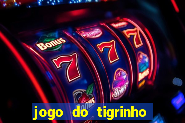 jogo do tigrinho que da bonus no cadastro