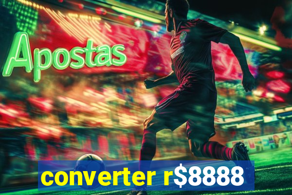 converter r$8888