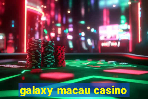 galaxy macau casino