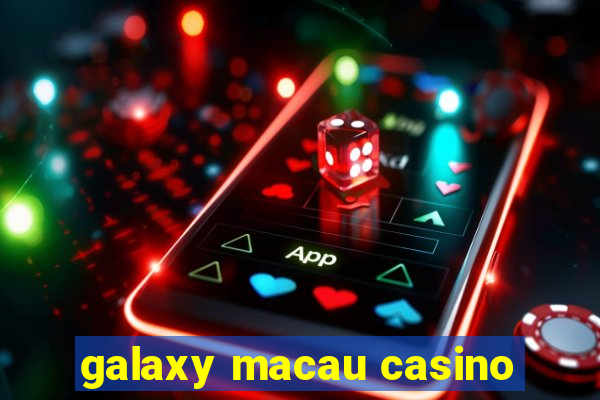 galaxy macau casino