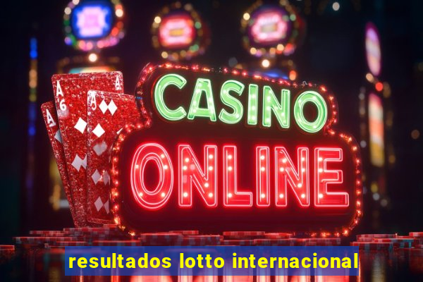 resultados lotto internacional