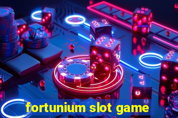 fortunium slot game