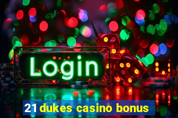 21 dukes casino bonus