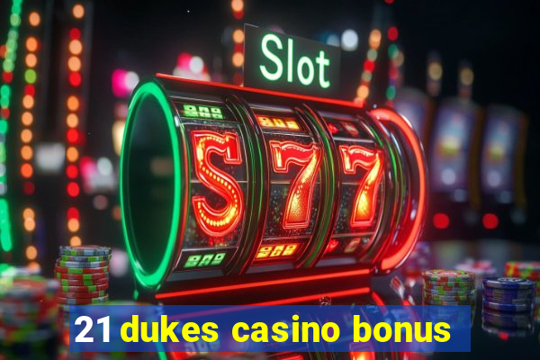 21 dukes casino bonus