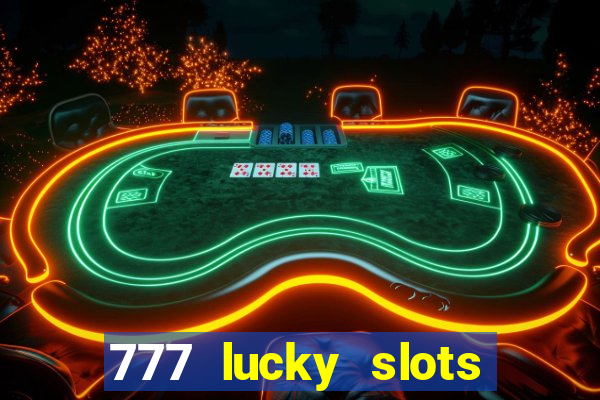 777 lucky slots login register