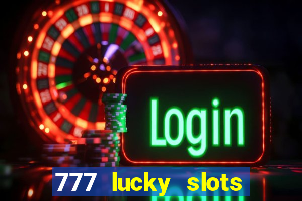 777 lucky slots login register