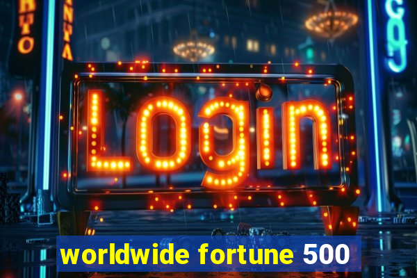 worldwide fortune 500