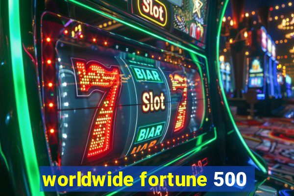 worldwide fortune 500