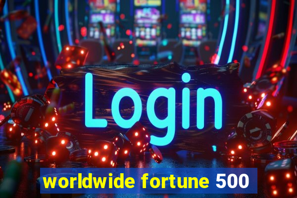 worldwide fortune 500