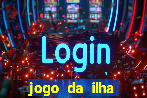 jogo da ilha ganhar dinheiro