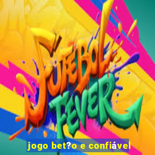 jogo bet?o e confiável