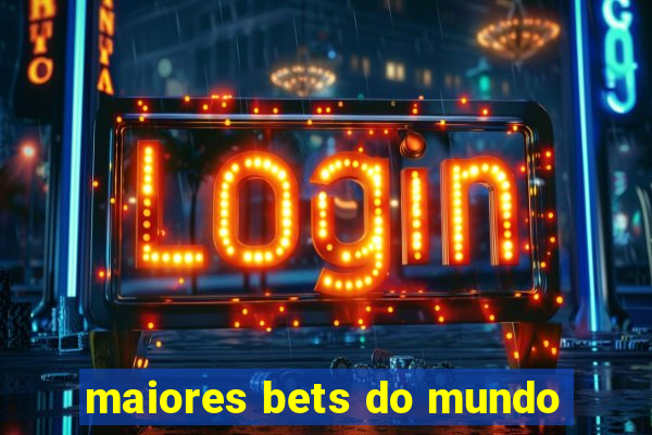 maiores bets do mundo