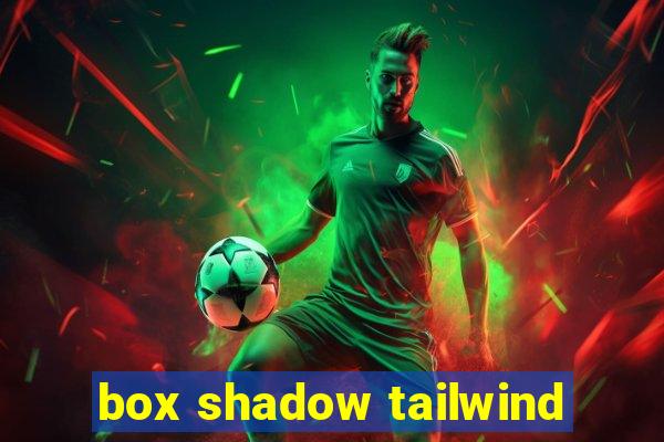 box shadow tailwind