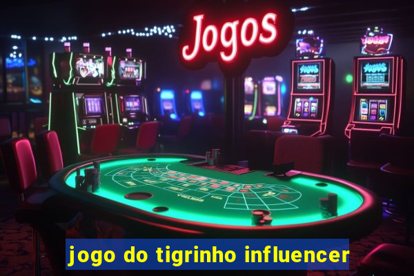 jogo do tigrinho influencer