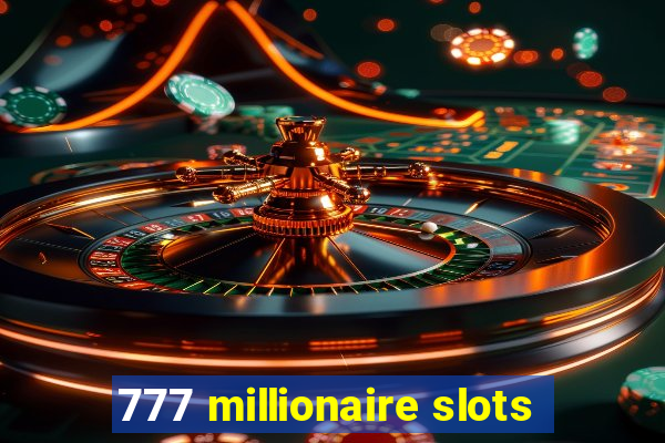 777 millionaire slots