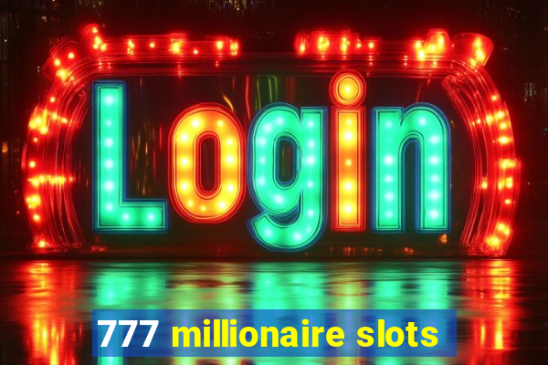 777 millionaire slots