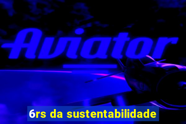 6rs da sustentabilidade