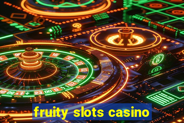 fruity slots casino