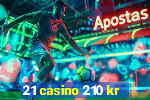 21 casino 210 kr