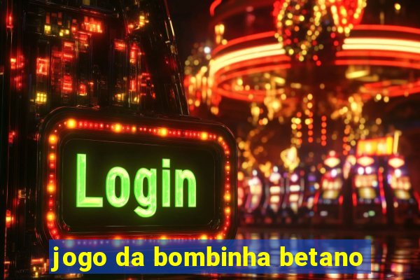 jogo da bombinha betano