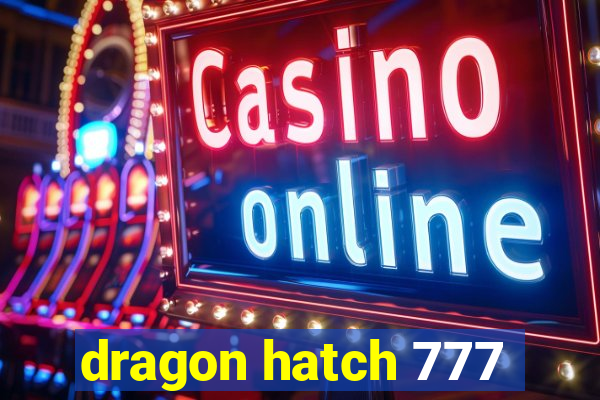 dragon hatch 777