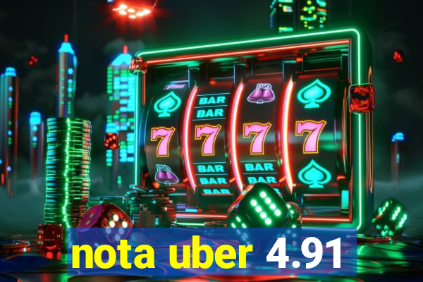 nota uber 4.91