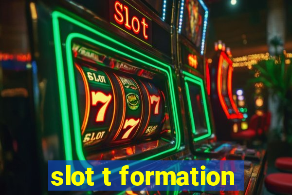 slot t formation