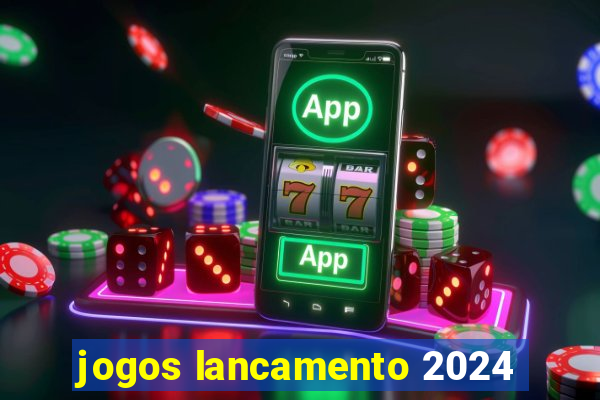 jogos lancamento 2024