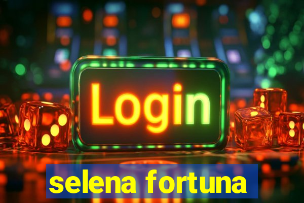 selena fortuna