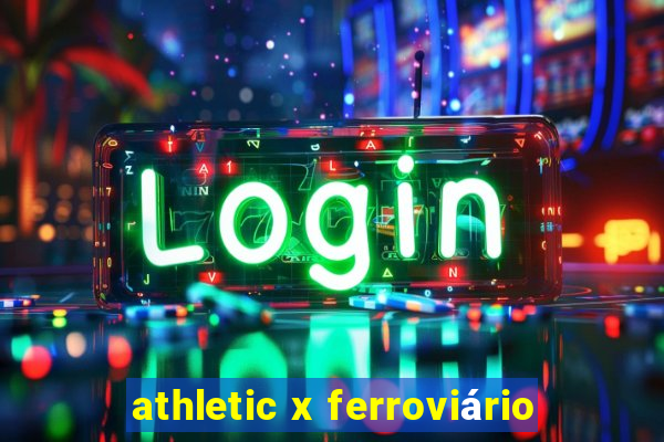 athletic x ferroviário