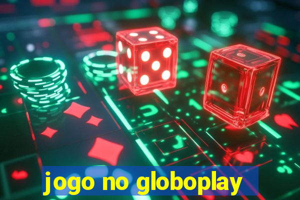 jogo no globoplay