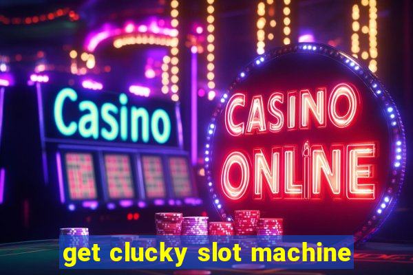 get clucky slot machine