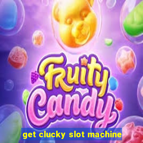 get clucky slot machine