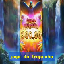 jogo do triguinho de ganhar dinheiro