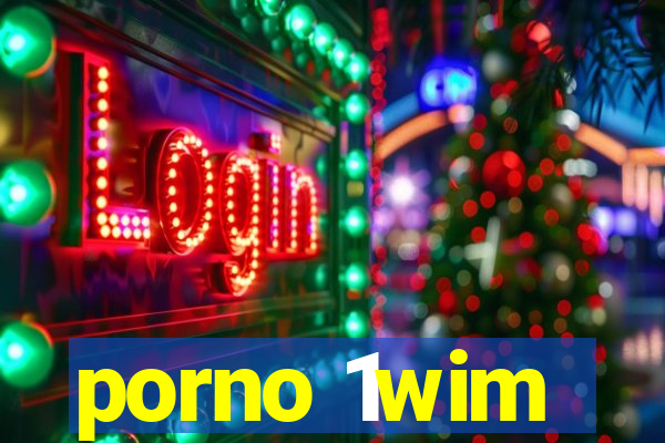 porno 1wim