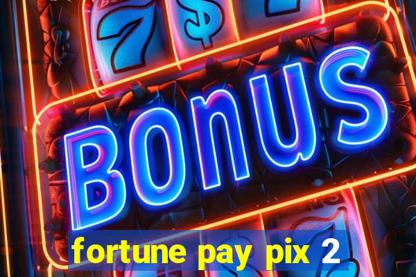 fortune pay pix 2