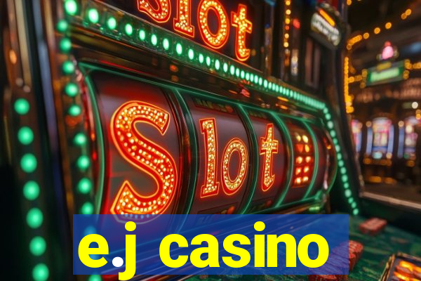 e.j casino