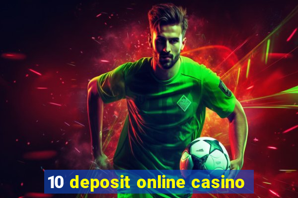 10 deposit online casino