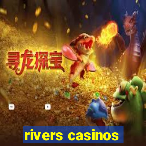 rivers casinos