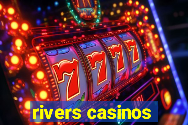 rivers casinos