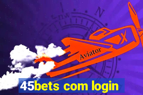 45bets com login