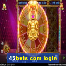 45bets com login