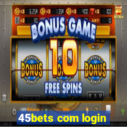 45bets com login