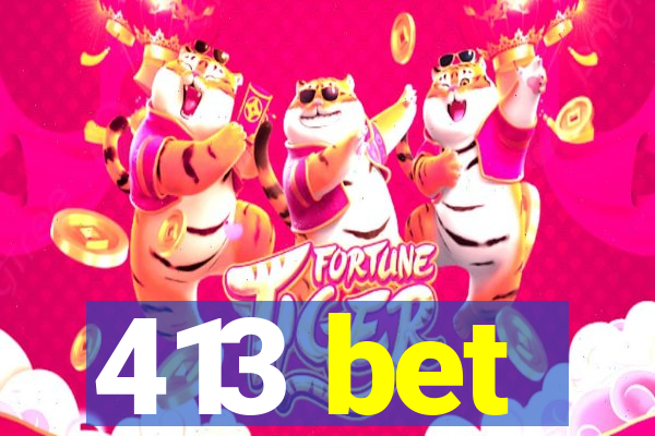 413 bet