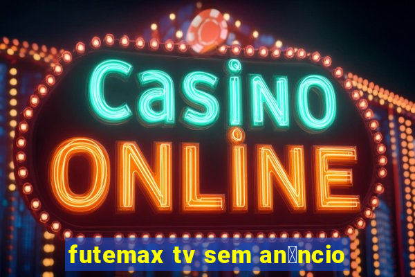 futemax tv sem an煤ncio