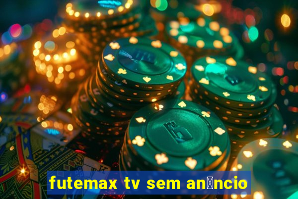 futemax tv sem an煤ncio