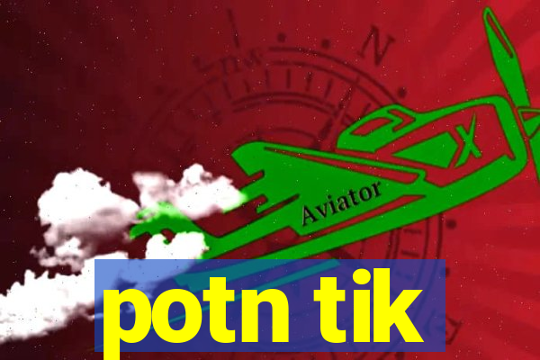 potn tik